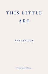 This Little Art - Kate Briggs - 9781910695456