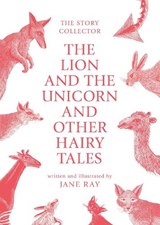 The Lion and the Unicorn and Other Hairy Tales - Jane Ray - 9781910716502