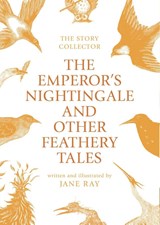 The Emperor's Nightingale and Other Feathery Tales - Jane Ray - 9781910716540