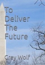 To Deliver The Future - Grey Wolf - 9781910718568