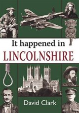 It Happened in Lincolnshire - David Clark - 9781910723296