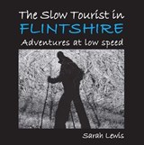 The Slow Tourist in Flintshir - Sarah Lewis - 9781910758458