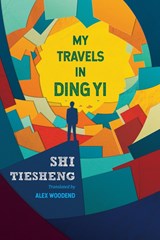 My Travels in Ding Yi - Shi Tiesheng - 9781910760390