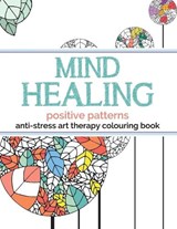 Mind Healing Anti-Stress Art Therapy Colouring Book - Christina Rose - 9781910771334