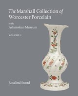 The Marshall Collection of Worcester Porcelain in the Ashmolean Museum - Rosalind Sword - 9781910807057