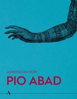 Ashmolean NOW: Pio Abad - Lena Fritsch ; Pio Abad ; Dan Hicks ; Vera Mey - 9781910807606