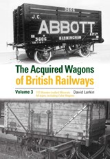 The Acquired Wagons of British Railways Volume 3 - David Larkin - 9781910809693
