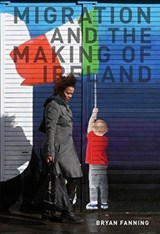 Migration and the Making of Ireland - Professor Bryan Fanning - 9781910820254