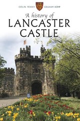A History of Lancaster Castle - Colin Penny ; Graham Kemp - 9781910837429
