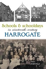 Schools and schooldays in nineteenth-century Harrogate - Paul Jennings - 9781910837542