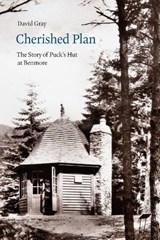 Cherished Plan - The Story of Puck's Hut at Benmore - David Gray - 9781910877357