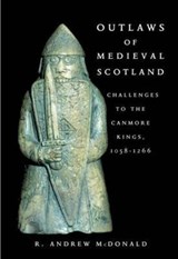 Outlaws of Medieval Scotland - MCDONALD,  R. Andrew - 9781910900000
