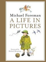 Michael Foreman: A Life in Pictures - Michael Foreman - 9781910904664