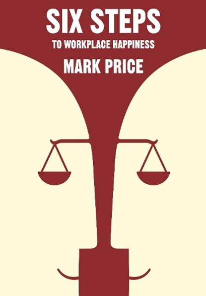 Six Steps to Workplace Happiness, Mark Price - Paperback - 9781910989920