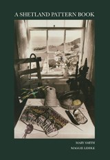A Shetland Pattern Book - Mary Smith - 9781910997482