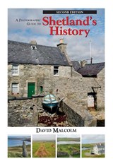 A Photographic Guide to Shetland's History - David Malcolm - 9781910997666