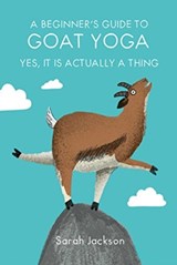 A Beginner's Guide to Goat Yoga - Sarah Jackson - 9781911026853