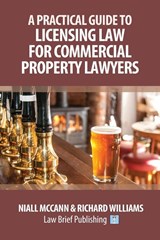 A Practical Guide to Licensing Law for Commercial Property Lawyers - Niall McCann ; Richard Williams - 9781911035961