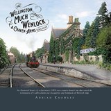 The Wellington, Much Wenlock and Craven Arms Railway - Adrian Knowles - 9781911038993