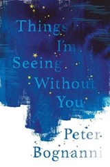 Things I'm Seeing Without You - BOGNANNI,  Peter - 9781911077824