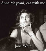Anna Magnani, Eat with Me - Jane Weir - 9781911132110