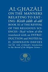 Al-Ghazali on the Manners Relating to Eating - Abu Hamid al-Ghazali - 9781911141037