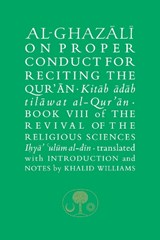 Al-Ghazali on Proper Conduct for Reciting the Qur’an - Abu Hamid al-Ghazali - 9781911141532