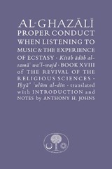 Al-Ghazali on Proper Conduct when Listening to Music and the Experience of Ecstasy - Abu Hamid al-Ghazali - 9781911141556