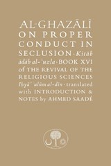 Al-Ghazali on Proper Conduct in Seclusion - Abu Hamid al-Ghazali - 9781911141570