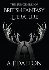 The Sub-Genres of British Fantasy Literature - DALTON,  A. J. - 9781911143161