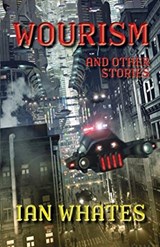 Wourism And Other Stories - Ian Whates - 9781911143758