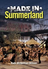 Made in Summerland - Ruth McQuillan-Wilson - 9781911177951