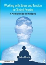 Working with Stress and Tension in Clinical Practice - Helen Morris - 9781911186274