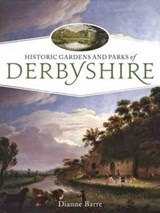 Historic Gardens and Parks of Derbyshire - Dianne Barre - 9781911188049