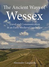 The Ancient Ways of Wessex - Alexander Langlands - 9781911188513