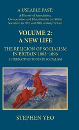 A New Life, the Religion of Socialism in Britain, 1883-1896 - Stephen Yeo - 9781911204596