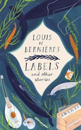 Labels and Other Stories - DE BERNIERES,  Louis - 9781911215646