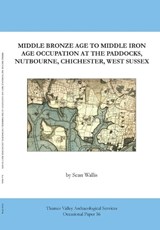 Middle Bronze Age to Middle Iron Age Occupation at The Paddocks, Nutbourne, Chichester, West Sussex - Sean Wallis - 9781911228387