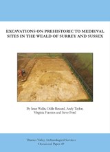 Excavations on Prehistoric to Medieval Sites in the Weald of Surrey and Sussex - Sean Wallis - 9781911228639