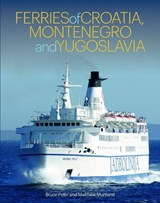 Ferries of Croatia, Montenegro and Yugoslavia - Bruce Peter ; Matthew Murtland - 9781911268581