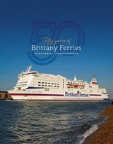 Brittany Ferries 50 - Miles Cowsill ; Richard Kirkman - 9781911268673