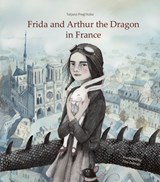 Frida and Arthur the Dragon in France - Tatjana Pregl Kobe - 9781911279372