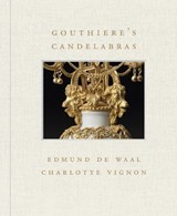 Gouthiere's Candelabras - Charlotte Vignon ; Edmund De Waal - 9781911282471