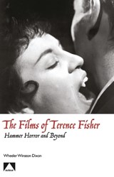 The Films of Terence Fisher - Hammer Horror and Beyond - Wheeler Winston Dixon - 9781911325345