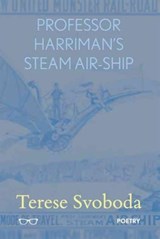 Professor Harriman's Steam Air Ship - Terese Svoboda - 9781911335184