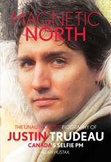 Magnetic North: Justin Trudeau - Alan Hustak - 9781911335344