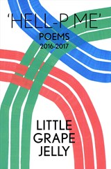 HELL-P ME: Poems 2016-2017 - James Massiah ; Grace Pilkington ; Little Grape Jelly ; Lily Ashley - 9781911335924