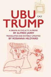 Ubu Trump: A Drama in Five Acts