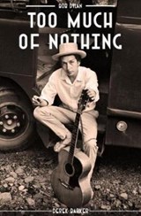 Bob Dylan Too Much Nothing - BARKER,  Derek - 9781911346609