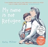My Name is Not Refugee - Kate Milner - 9781911370062